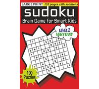 SUDOKU: BRAIN GAME FOR SMART KIDS (LEVEL 1 - VERY EASY): LARGE PRINT WITH SOLUTIONS, BRAIN BOOSTER'S PUZZLES BOOK FOR CHILDREN, 100 PUZZLES WITH ANSWERS | 6"X9", 128 PAGES