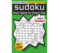 SUDOKU: BRAIN GAME FOR SMART KIDS (LEVEL 3 - MEDIUM): LARGE PRINT WITH SOLUTIONS, BRAIN BOOSTER'S PUZZLES BOOK FOR CHILDREN, 100 SIMPLE PUZZLES WITH ... CHILDREN ABOVE 10 YEARS | 6"X9", 128 PAGES