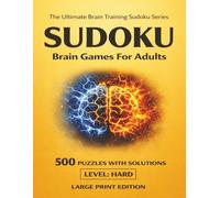 Sudoku Brain Games: 500 Hard Puzzles: Large Print Puzzle Book for Adults and Seniors with Solutions - Ultimate Brain Training for Advanced Memory, Focus and Cognitive Health (Vol. 4))