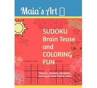 Sudoku Brain Tease and Coloring Fun: Flowers, animals, mandalas, and much more fun to color while training your brain!