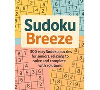Sudoku Breeze: 300 easy Sudoku puzzles for seniors, relaxing to solve and complete with solutions