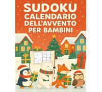 Sudoku Calendario dell'Avvento per Bambini: Grande divertimento per piccoli geni! 6 Sudoku al giorno dal facile al difficile, per 24 giorni di Avvento in formato maxi 8.5 x 11.