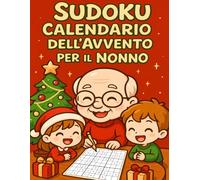 Sudoku Calendario dell'Avvento per il Nonno: 6 Sudoku al giorno per il Nonno - in formato grande, dal facile al difficile, per un Avvento tranquillo e stimolante.