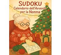 Sudoku Calendario dell'Avvento per la Nonna: Un Avvento dolce e stimolante per la Nonna - 6 Sudoku al giorno, dal facile al difficile, in grande formato per accompagnare l’attesa del Natale.