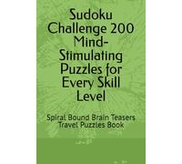 Sudoku Challenge 200 Mind-Stimulating Puzzles for Every Skill Level: Spiral Bound Brain Teasers Travel Puzzles Book