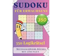 Sudoku Challenge: 350 Rätsel für kluge Köpfe: Logiktraining für zwischendurch - mittlerer Schwierigkeitsgrad, klar strukturiert und mit Lösungsteil