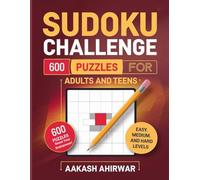 Sudoku Challenge: 600 Unique Puzzles for Adults and Teens: A 100-Page Book with Easy, Medium, and Hard Levels for All Skill Levels
