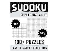 Sudoku Challenge Vault: 100+ Easy, Medium, Hard & Expert Puzzles Including 16x16 Grids | Large Print | Solutions Included