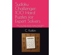 Sudoku Challenger: 100 Hard Puzzles for Expert Solvers: Train Your Brain with this Sudoku Puzzle Book-Includes Full Solutions for Every Puzzle