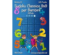 Sudoku Classico 9x9 per Bambini - Difficile - Volume 15 - 145 Puzzle
