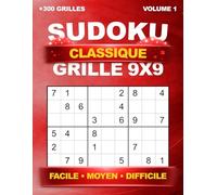 Sudoku Classique : +300 grilles uniques en 9x9 - Niveau Facile, Moyen et Difficile, avec solutions - Volume 1
