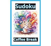 Sudoku Coffee Break: Sudoku , Beginner to Expert, Mental Fitness, Relax, Learn,Problem-solving, Relaxation , 55 puzzles, Solutions.