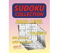 Sudoku Collection Hard Level Volume 5: 300 Puzzles Normal Size 9 X 9 With Solutions