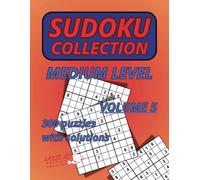 Sudoku Collection Medium Level Volume 5: 300 Puzzles Normal Size 9 X 9 With Solutions