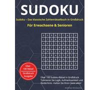 Sudoku - Das klassische Zahlenrätselbuch in Großdruck für Erwachsene & Senioren: Mit über 100 Rätseln zur Förderung von Konzentration, Gedächtnis und logischem Denken - inklusive Lösungen
