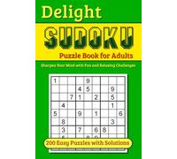 Sudoku Delight for Adults: 200 Easy Puzzles, Sharpen Your Mind with Fun and Relaxing Challenges