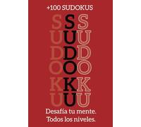 Sudoku desafía tu Mente: Adultos y Mayores: 100 sudokus con soluciones, del nivel fácil al difícil, diseñados para ejercitar tu concentración y lógica.