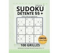 Sudoku Détente 55+ , Volume 3: 100 grilles • Gros caractères • Difficulté progressive • Facile à moyen (French Edition)