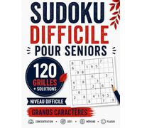 SUDOKU DIFFICILE POUR SENIORS: 120 Grandes Grilles en Gros Caractères | 1 Grille par Page + 1 Solution par Page | Niveau Difficile | Solutions Complètes