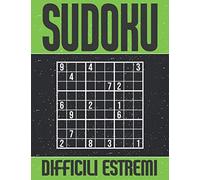 Sudoku Difficili Estremi: Puzzle di Sudoku per adulti e anziani a caratteri grandi - Livello di difficoltà Difficili Estremi - Con soluzioni