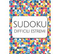 Sudoku Difficili Estremi: Puzzle di Sudoku per adulti e anziani a caratteri grandi - Livello di difficoltà Difficili Estremi - Con soluzioni