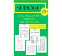 SUDOKU dla Każdego: Łamigłówki Liczbowe i Obrazkowe 4x4, 6x6, 9x9, 16x16 - Dla Dzieci, Młodzieży, Dorosłych i Seniorów: - Od Początkujących do Ekspertów