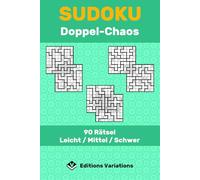 Sudoku - Doppel-Chaos - 90 Rätsel: Leicht / Mittel / Schwer. Doppel-Freiform-Sudoku. Für Anfänger bis Fortgeschrittene. Mit Regeln und Lösungen.