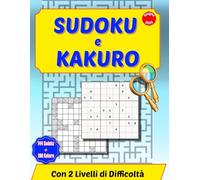 Sudoku e Kakuro: 144 Sudoku e 100 Kakuro per ragazz* e adulti con due livelli di sfida per veri appassionati di logica