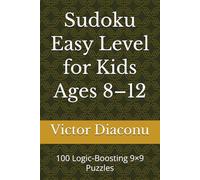 Sudoku Easy Level for Kids Ages 8-12: 100 Logic-Boosting 9×9 Puzzles