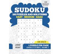Sudoku Easy Medium Hard - Volume 2: 100 Puzzles and Solutions for Adults Large Print | One Puzzle Per Page | Classic 9×9 Grids