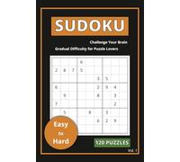 Sudoku Easy to Hard - 120 Brain-Boosting Puzzles (Vol. 1): Logic Challenges for All Skill Levels: Large Print Sudoku Puzzle Book for Adults and ... for Beginners and Experienced Solvers
