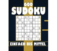Sudoku Einfach bis Mittel mit Lösungen: 600 rätsel, Denkspiele für erwachsene