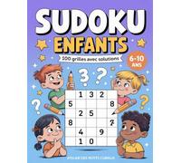 Sudoku Enfants : 100 Grilles avec Solutions | 4×4, 6×6, 9×9 | 6-10 ans: Livre d'activités - Difficulté progressive - Facile, Moyen, Difficile - Gros caractères