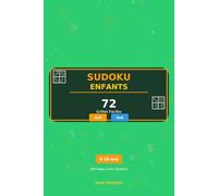 Sudoku Enfants : 72 Grilles Faciles: 36 Grilles 4x4 + 36 Grilles 6x6 | 6-10 Ans | Avec Solutions | Format 6x9