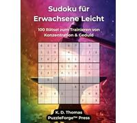 Sudoku Erwachsene Leicht - Band 2: 100 Rätsel zum Trainieren von Konzentration & Geduld