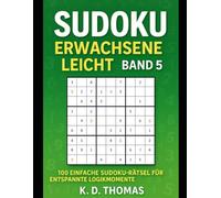 Sudoku Erwachsene Leicht - Band 5: 100 einfache Sudoku-Rätsel für entspannte Logikmomente und tägliches Gehirnjogging