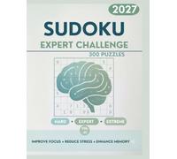 Sudoku Expert Challenge: 300 Hard, Expert & Extreme Puzzles for Serious Solvers - With Full Solutions