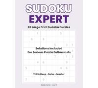 Sudoku Expert - Large Print: 80 Expert Sudoku Puzzles with Solutions For Serious Puzzle Enthusiasts | Think Deep • Solve • Master | 8.5 x 11 Inch