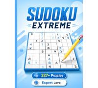 Sudoku Extreme: 327+ Very Hard Puzzles for Advanced Solvers | Complete Solutions Included | Focus and Logic Challenges