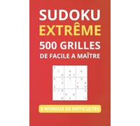 Sudoku Extrême: 500 grilles de Facile à Maître