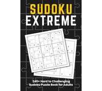 Sudoku Extreme puzzle book: The Ultimate Collection of Mind-Bending Sudoku Challenges for Puzzle Masters