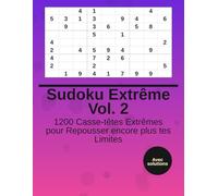 Sudoku Extrême Vol. 2: 1200 Casse-têtes Extrêmes pour Repousser encore plus tes Limites