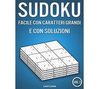 Sudoku facile con caratteri grandi e con soluzioni: 200 Sudoku facile e con caratteri grandi con soluzioni (Vol. 1)