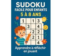 Sudoku Facile pour Enfants 5 à 8 Ans: Apprendre à réfléchir en jouant