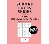 Sudoku Focus Series Volume 3: Large Print Hard - 300 Advanced Puzzles Level Up Challenge