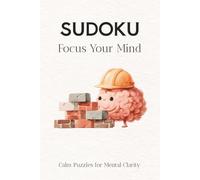 Sudoku: Focus Your Mind: Gentle Sudoku Puzzles to Slow Down, Refocus, and Step Out of Overthinking | 6x9 Inches, 110 Pages | 50+ Puzzles | Solutions Included