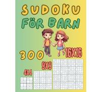 Sudoku för barn: 300 enkla sudokun i 3 storlekar: 4×4, 9×9 och 16×16 - för barn mellan 6 och 10 år