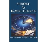 Sudoku for 15-Minute Focus: Sudoku for 15-Minute Focus | Help Calm The Mind, Relax, and Focus | 6x9 inches,110 pages | 50+ Puzzles | Solutions Included
