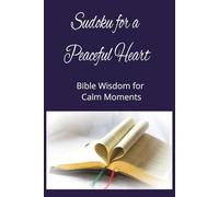 Sudoku for a Peaceful Heart: Bible Wisdom for Calm Moments | 6x9 inches, 110 Pages | 50+ Puzzles | Solutions Included