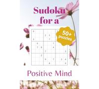 Sudoku for a Positive Mind: A book that challenges your mind with over 50 engaging puzzles | Each page includes a positive affirmation | Difficulty ... | 6x9 inches, 110 Pages | 50+ Puzzles | Solut